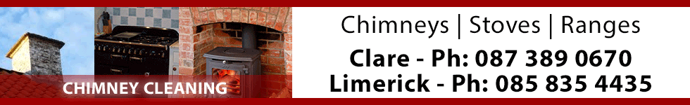 We clean chimneys, Stoves and ranges in Clare and Limerick including including Ennis and Limerick City including Corrofin, Tulla, Newmarket on Fergus, Shannon, Sixmilebridge, Cratloe, Parteen, Limerick city, Mungret, Kildimo, Castletroy, Annacotty and Adare. Phone us on 0873890670