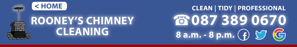 Rooney's Chimney Cleaning | Chimney Repair in Co. Clare and Limerick including Ennis, Limerick City, Corrofin, Tulla, Newmarket on Fergus, Shannon, Sixmilebridge, Cratloe, Parteen, Limerick city, Mungret, Kildimo, Castletroy, Annacotty and Adare. Phone Rooney's Chimney Cleaning Service today on 0873890670